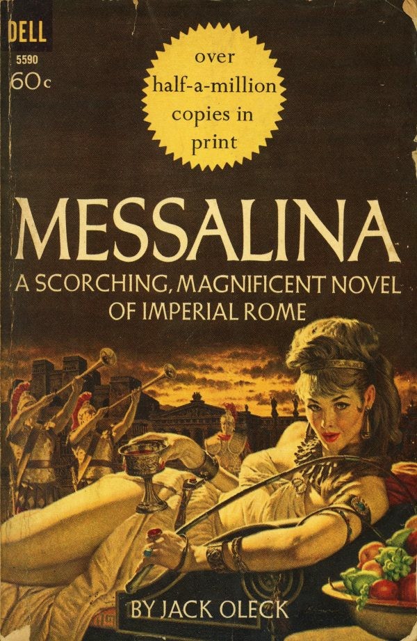 Pulp fiction cover for ‘Messalina’ by Jack Oleck. Additional text reads ‘A scorching, magnificent novel of imperial Rome.’ Messalina is depicted aa a powerful sensual figure with a revealing dress, whip, and staring directly at the viewer while holding a goblet of wine and wearing lots of jewellery. Behind her two Roman soldiers are blowing on trumpets.