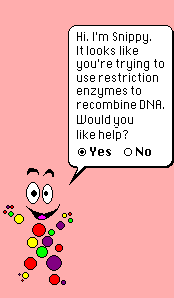 A horrific bastard hybrid of Clippy (MS Office) and Mr. DNA (Jurassic Park) emerges to ask, in a speech balloon,

Hi. I'm Snippy. It looks like you're trying to use restriction enzymes to recombine DNA. Would you like help? Yes/No.