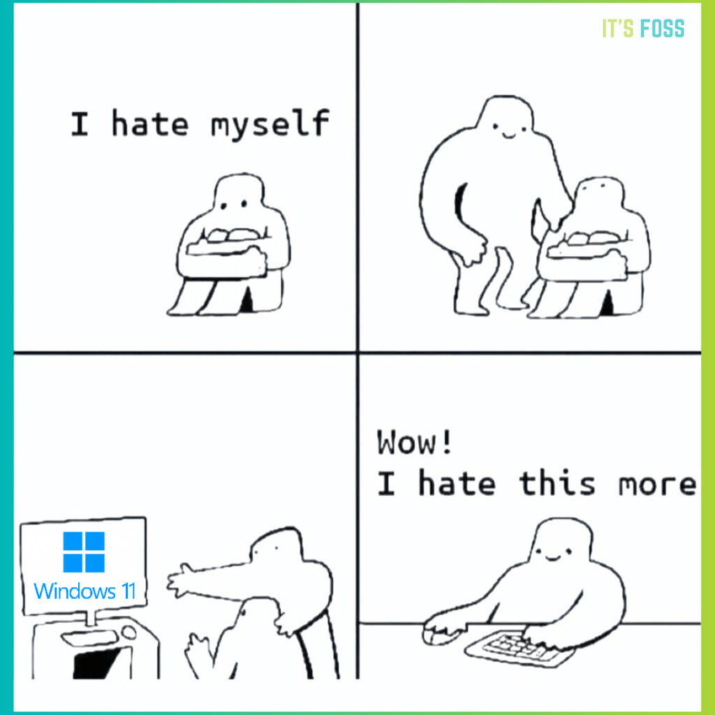 There are four sections in this comic, in the first section, a person is sat on the ground saying, "I hate myself", in the second and third sections, another person joins them and shows them Windows 11. In the final section, the person who was sat on the ground says, "Wow! I hate this more".